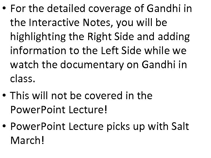  • For the detailed coverage of Gandhi in the Interactive Notes, you will