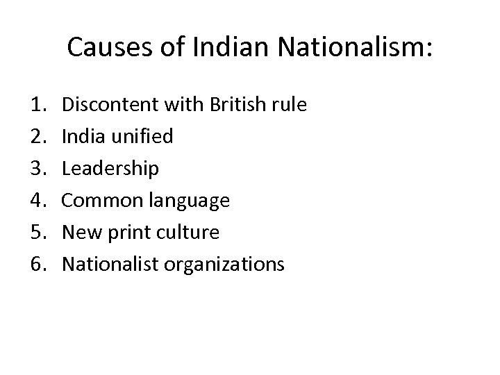 Causes of Indian Nationalism: 1. 2. 3. 4. 5. 6. Discontent with British rule