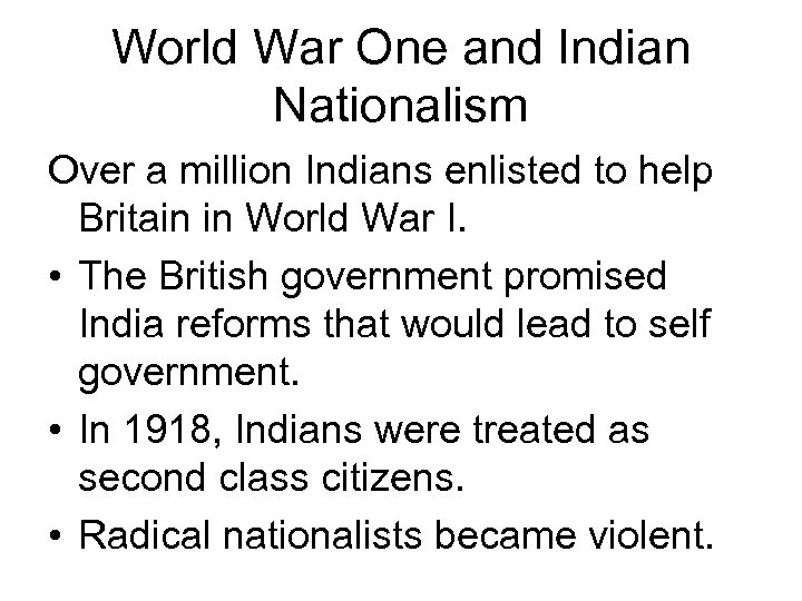 World War One and Indian Nationalism Over a million Indians enlisted to help Britain