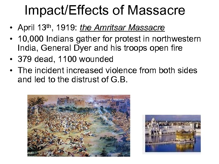 Impact/Effects of Massacre • April 13 th, 1919: the Amritsar Massacre • 10, 000