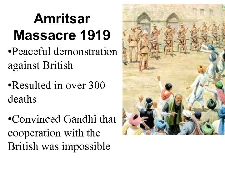 Amritsar Massacre 1919 • Peaceful demonstration against British • Resulted in over 300 deaths