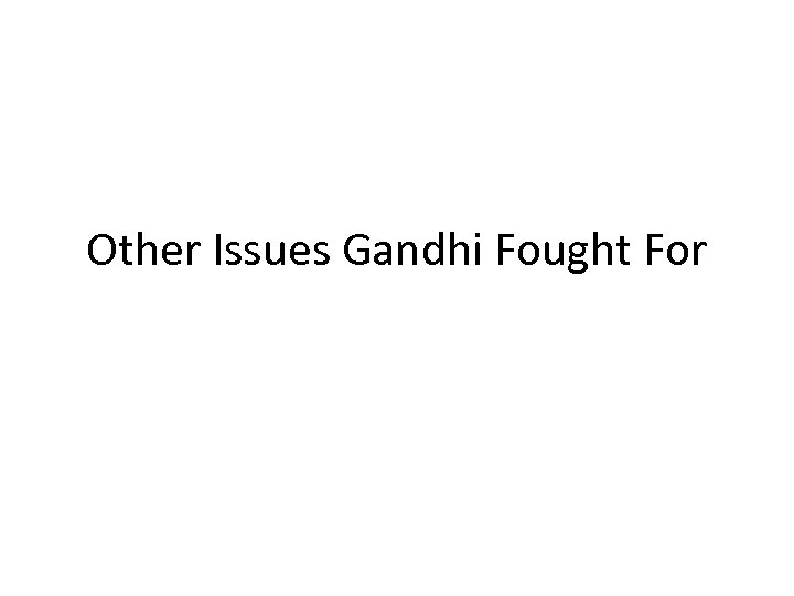 Other Issues Gandhi Fought For 