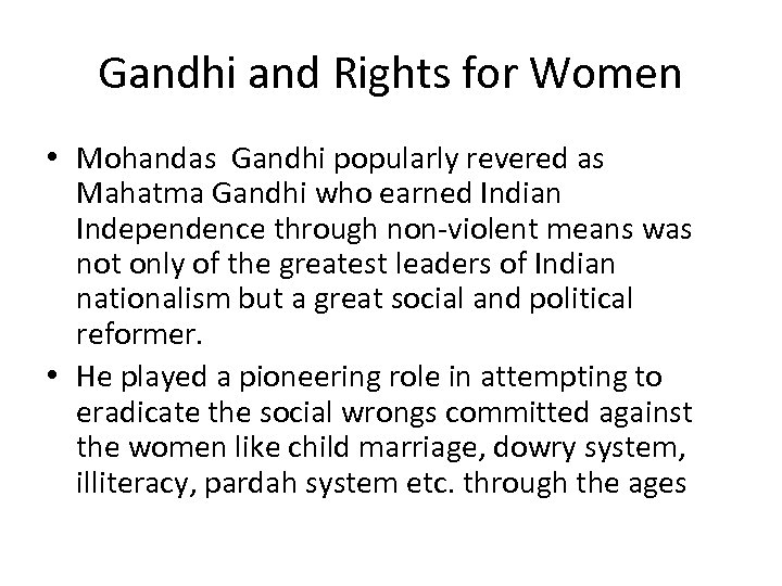 Gandhi and Rights for Women • Mohandas Gandhi popularly revered as Mahatma Gandhi who