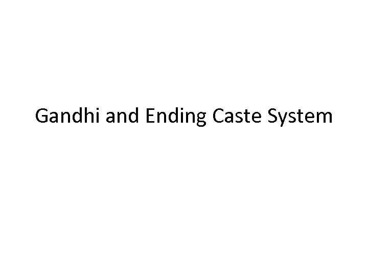 Gandhi and Ending Caste System 