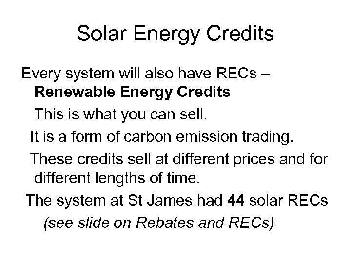 Solar Energy Credits Every system will also have RECs – Renewable Energy Credits This