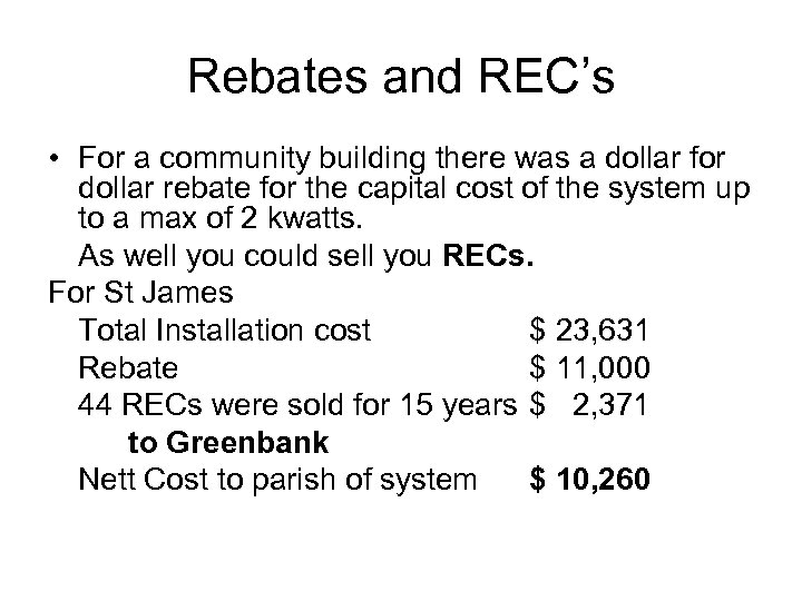 Rebates and REC’s • For a community building there was a dollar for dollar
