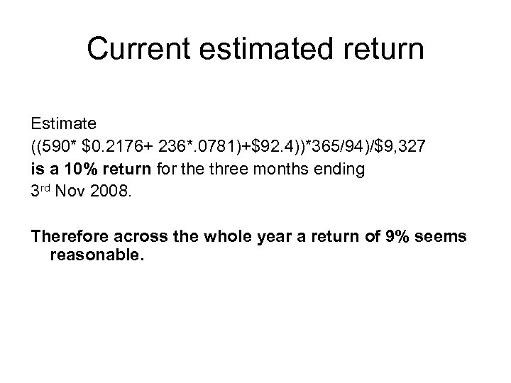 Current estimated return Estimate ((590* $0. 2176+ 236*. 0781)+$92. 4))*365/94)/$9, 327 is a 10%