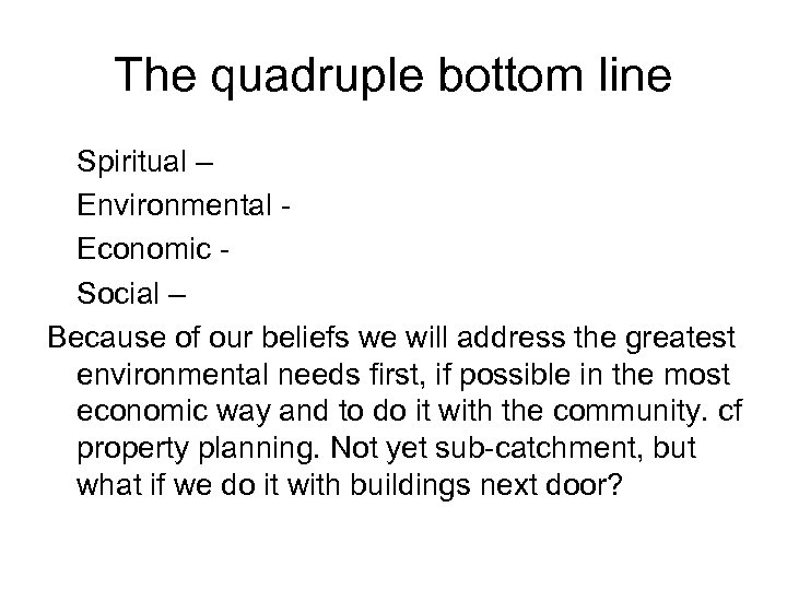 The quadruple bottom line Spiritual – Environmental - Economic - Social – Because of