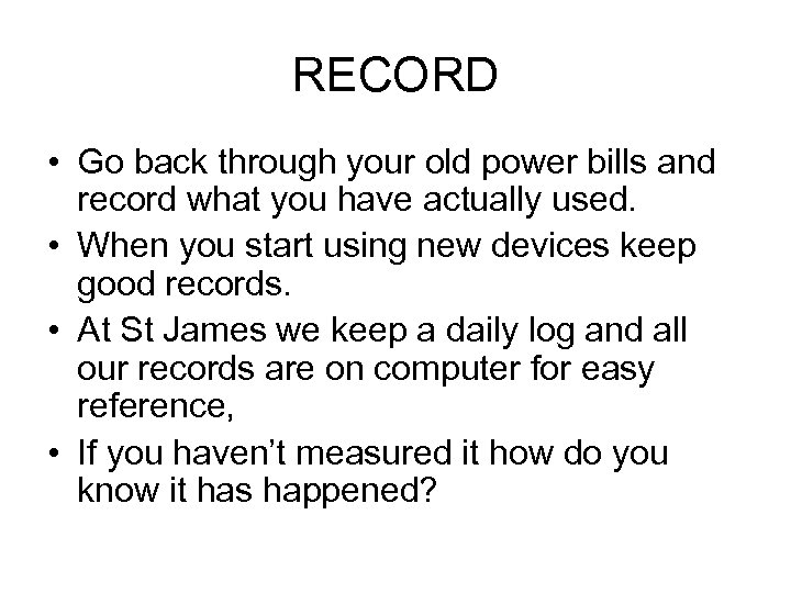 RECORD • Go back through your old power bills and record what you have
