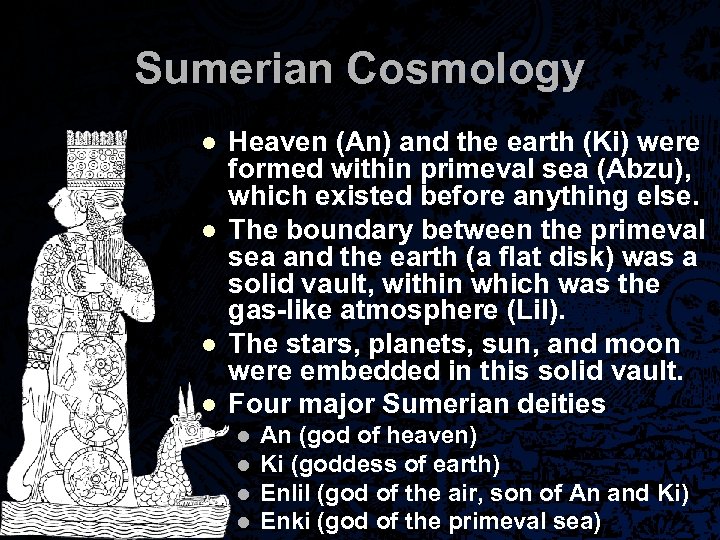Sumerian Cosmology l l Heaven (An) and the earth (Ki) were formed within primeval