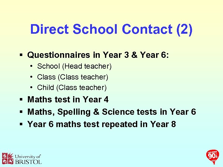 Direct School Contact (2) § Questionnaires in Year 3 & Year 6: • School