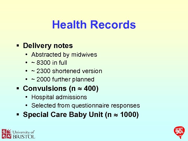 Health Records § Delivery notes • • Abstracted by midwives ~ 8300 in full