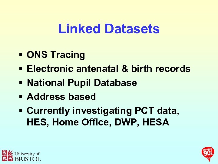 Linked Datasets § § § ONS Tracing Electronic antenatal & birth records National Pupil