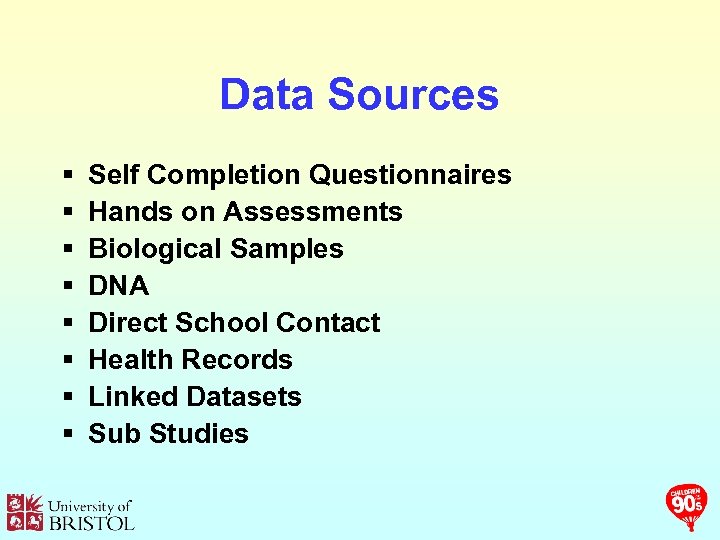 Data Sources § § § § Self Completion Questionnaires Hands on Assessments Biological Samples