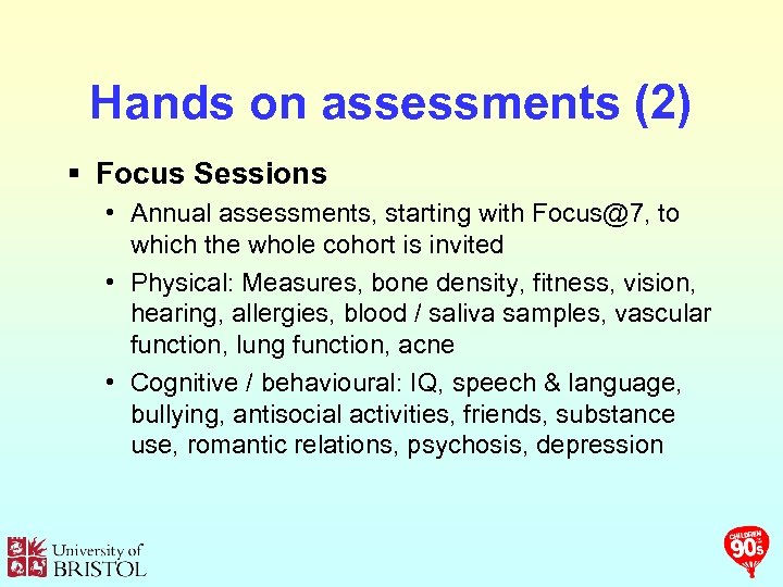 Hands on assessments (2) § Focus Sessions • Annual assessments, starting with Focus@7, to