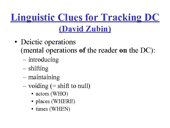 Linguistic Clues for Tracking DC (David Zubin) • Deictic operations (mental operations of the