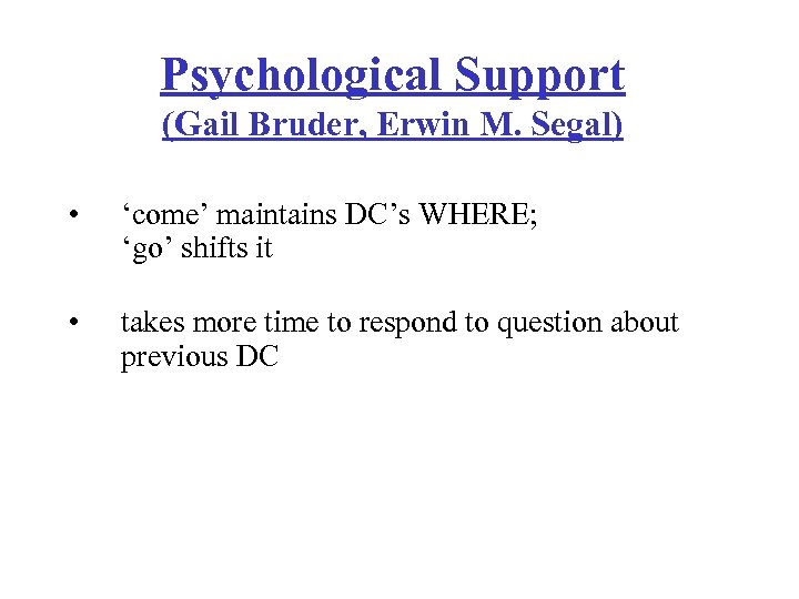 Psychological Support (Gail Bruder, Erwin M. Segal) • ‘come’ maintains DC’s WHERE; ‘go’ shifts