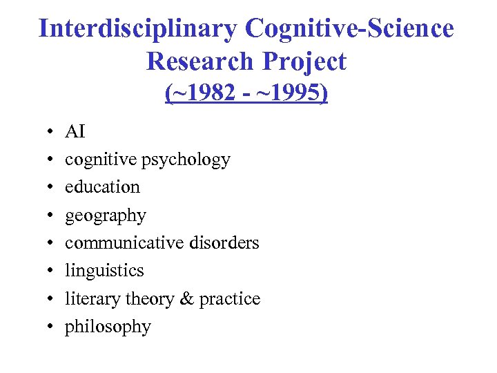 Interdisciplinary Cognitive-Science Research Project (~1982 - ~1995) • • AI cognitive psychology education geography