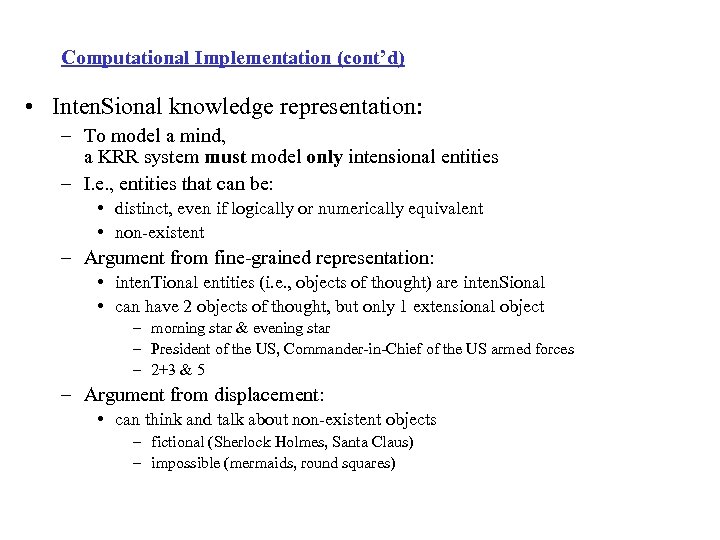 Computational Implementation (cont’d) • Inten. Sional knowledge representation: – To model a mind, a