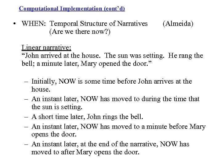 Computational Implementation (cont’d) • WHEN: Temporal Structure of Narratives (Are we there now? )