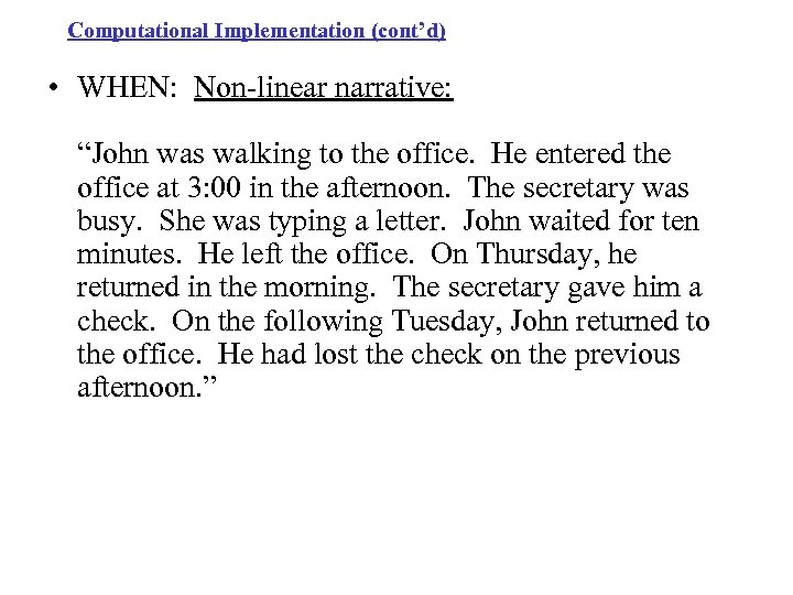 Computational Implementation (cont’d) • WHEN: Non-linear narrative: “John was walking to the office. He