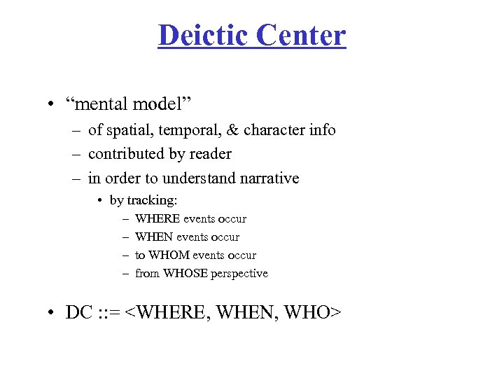 Deictic Center • “mental model” – of spatial, temporal, & character info – contributed