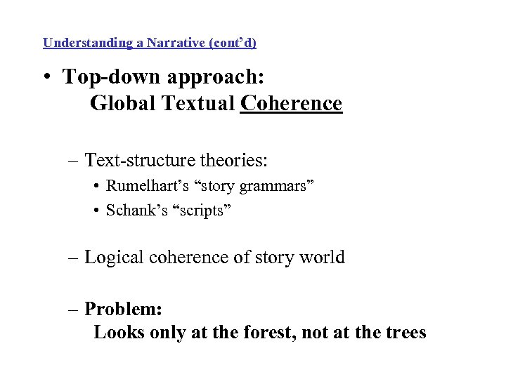 Understanding a Narrative (cont’d) • Top-down approach: Global Textual Coherence – Text-structure theories: •