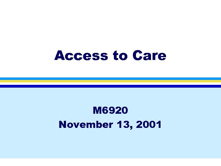 Access to Care M 6920 November 13, 2001 