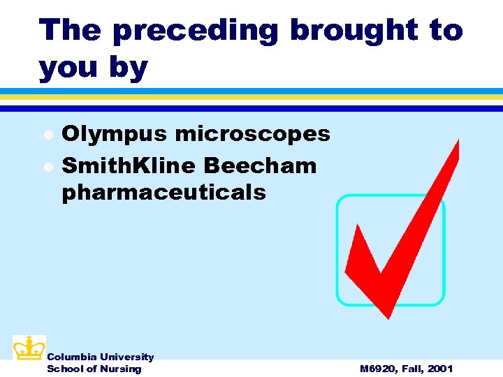 The preceding brought to you by l l Olympus microscopes Smith. Kline Beecham pharmaceuticals