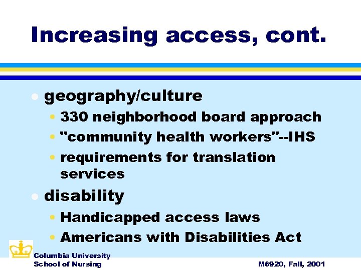 Increasing access, cont. l geography/culture • 330 neighborhood board approach • "community health workers"--IHS