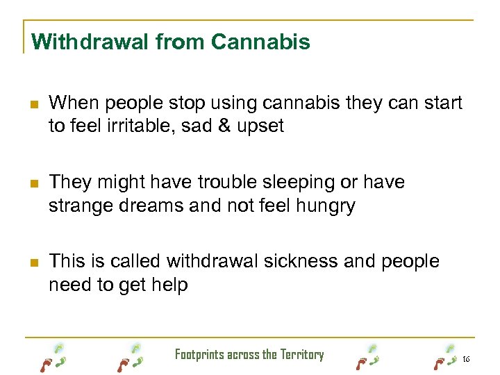 Withdrawal from Cannabis n When people stop using cannabis they can start to feel