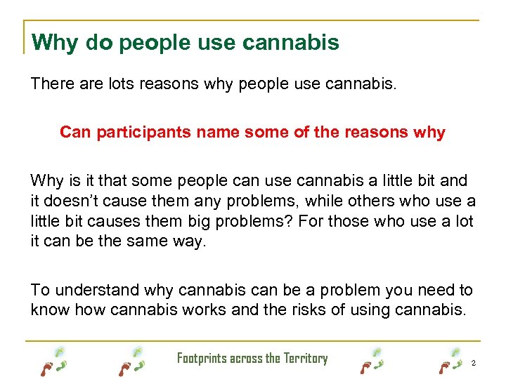 Why do people use cannabis There are lots reasons why people use cannabis. Can