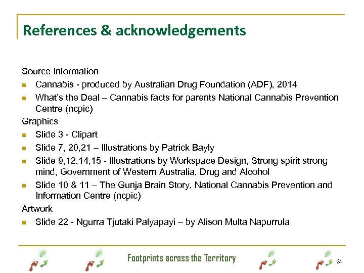 References & acknowledgements Source Information n Cannabis - produced by Australian Drug Foundation (ADF),