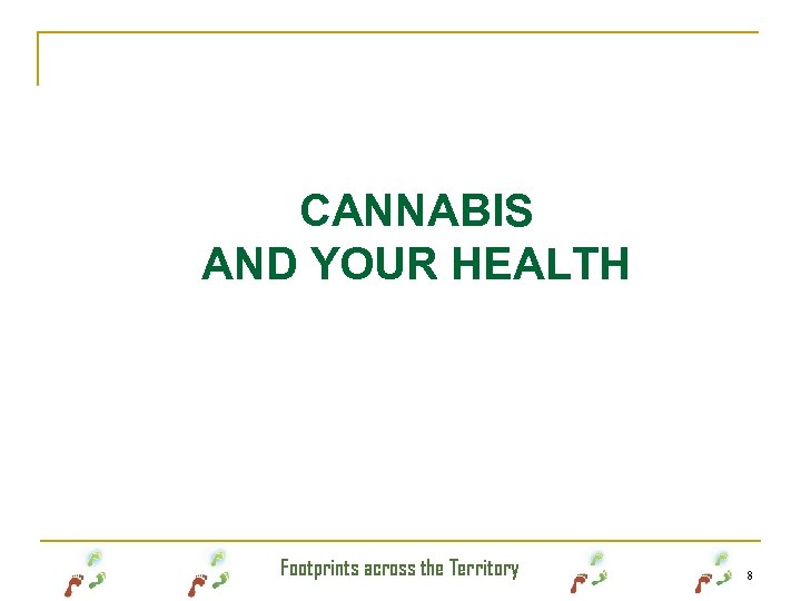 CANNABIS AND YOUR HEALTH Footprints across the Territory 8 