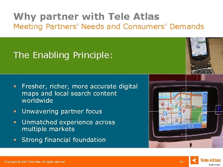Why partner with Tele Atlas Meeting Partners’ Needs and Consumers’ Demands The Enabling Principle: