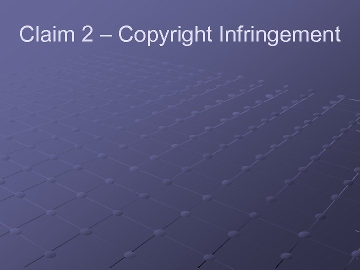 Claim 2 – Copyright Infringement 
