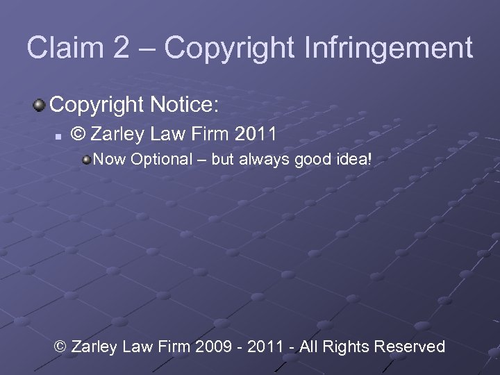 Claim 2 – Copyright Infringement Copyright Notice: n © Zarley Law Firm 2011 Now