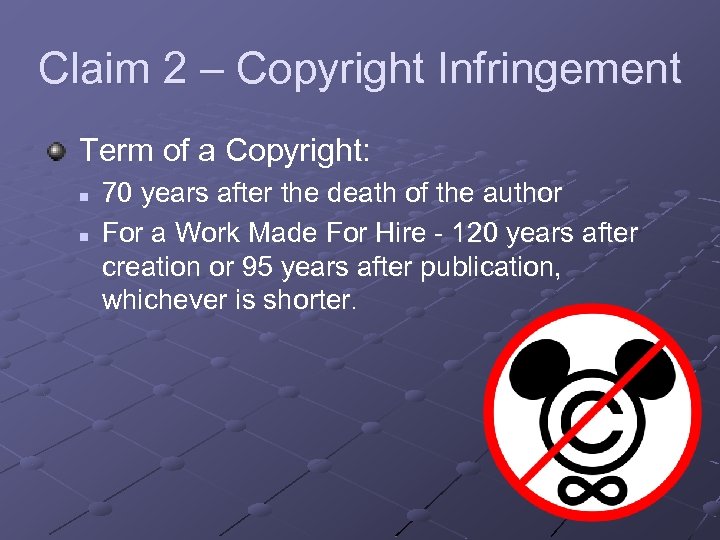 Claim 2 – Copyright Infringement Term of a Copyright: n n 70 years after