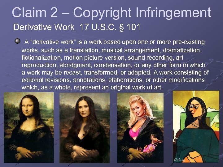 Claim 2 – Copyright Infringement Derivative Work 17 U. S. C. § 101 A