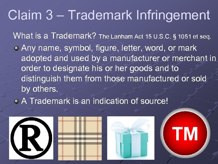Claim 3 – Trademark Infringement What is a Trademark? The Lanham Act 15 U.
