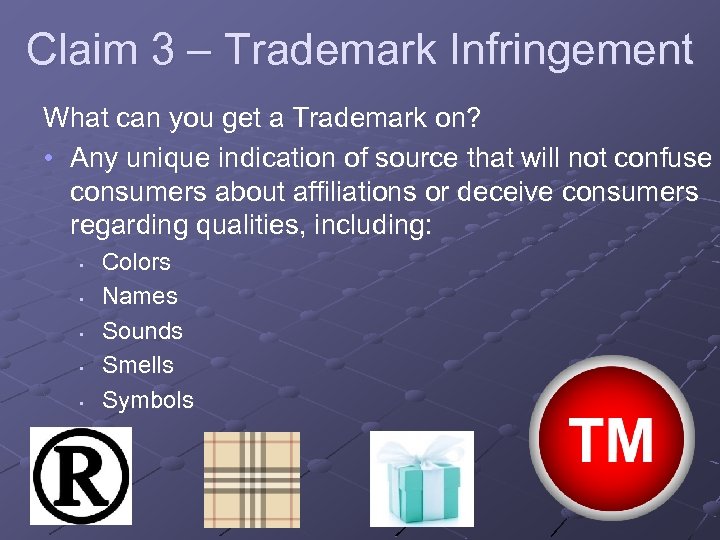 Claim 3 – Trademark Infringement What can you get a Trademark on? • Any