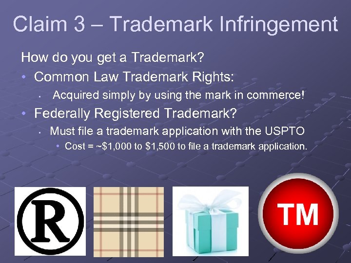 Claim 3 – Trademark Infringement How do you get a Trademark? • Common Law