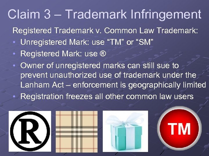 Claim 3 – Trademark Infringement Registered Trademark v. Common Law Trademark: • Unregistered Mark: