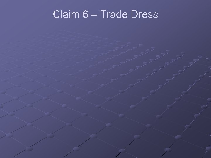 Claim 6 – Trade Dress 