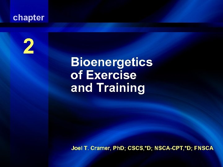 chapter Bioenergetics 2 of Exercise And Training Bioenergetics of Exercise and Training Joel T.