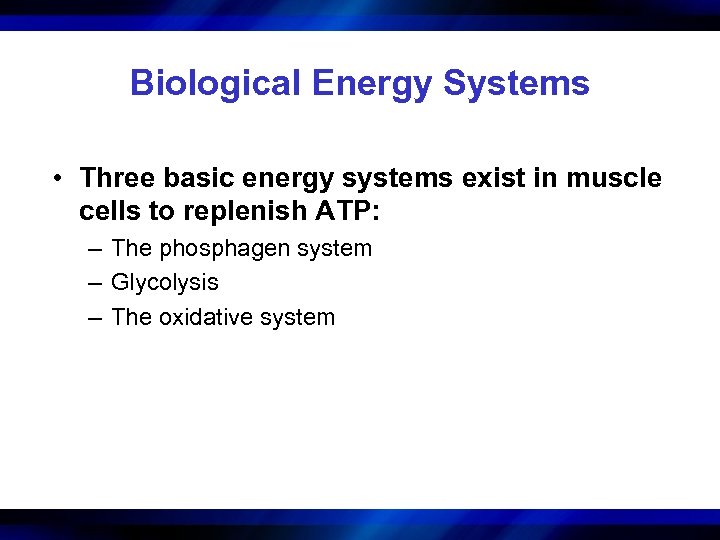 Biological Energy Systems • Three basic energy systems exist in muscle cells to replenish