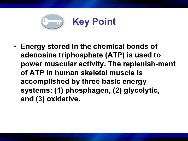 Key Point • Energy stored in the chemical bonds of adenosine triphosphate (ATP) is