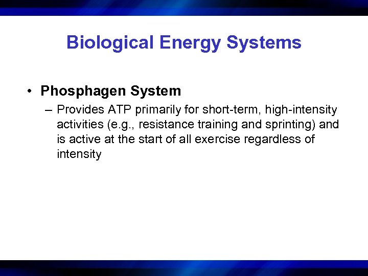 Biological Energy Systems • Phosphagen System – Provides ATP primarily for short-term, high-intensity activities