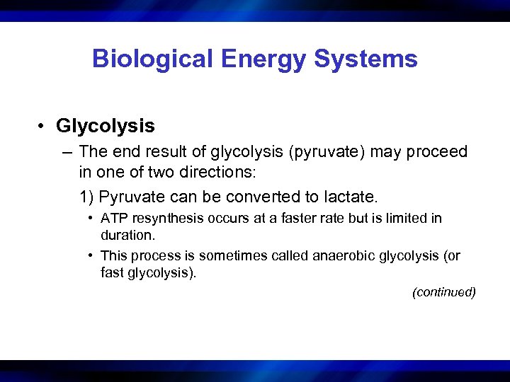 Biological Energy Systems • Glycolysis – The end result of glycolysis (pyruvate) may proceed
