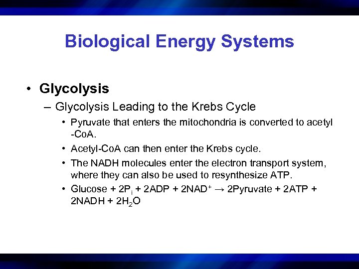 Biological Energy Systems • Glycolysis – Glycolysis Leading to the Krebs Cycle • Pyruvate